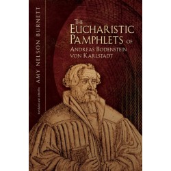 The Eucharistic Pamphlets of Andreas Bodenstein von Karlstadt