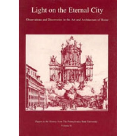 Light on the Eternal City: Observations and Discoveries in the Art and Architecture of Rome