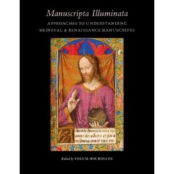 Manuscripta Illuminata: Approaches to Understanding Medieval and Renaissance Manuscripts