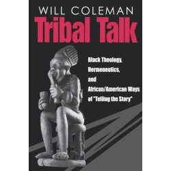 Tribal Talk: Black Theology, Hermeneutics, and African/American Ways of “Telling the Story”