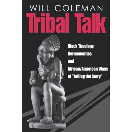 Tribal Talk: Black Theology, Hermeneutics, and African/American Ways of “Telling the Story”