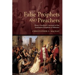 False Prophets and Preachers: Henry Gresbeck’s Account of the Anabaptist Kingdom of Munster