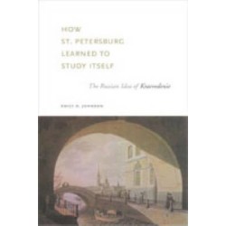 How St. Petersburg Learned to Study Itself: The Russian Idea of Kraevedenie