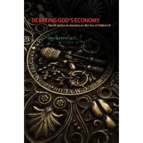 Debating God's Economy: Social Justice in America on the Eve of Vatican II