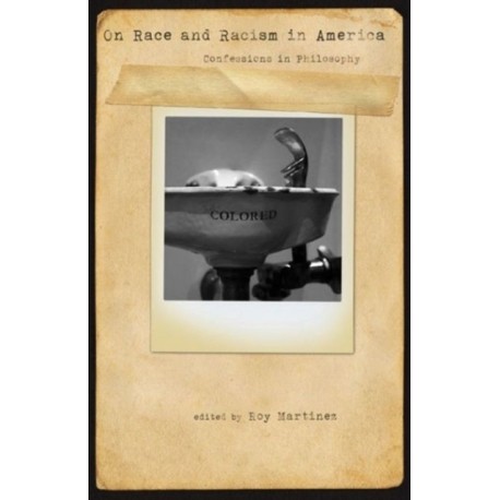 On Race and Racism in America: Confessions in Philosophy