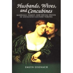Husbands, Wives, and Concubines: Marriage, Family, and Social Order in Sixteenth-Century Verona