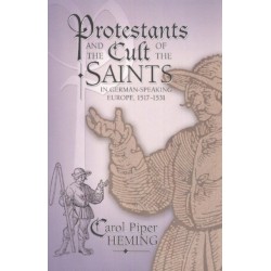 Protestants and the Cult of the Saints: in German-Speaking Europe, 1517–1531