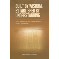 Built by Wisdom, Established by Understanding: Essays on Biblical and Near Eastern Literature in Honor of Adele Berlin