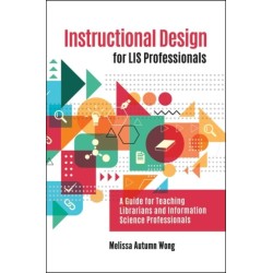 Instructional Design for LIS Professionals: A Guide for Teaching Librarians and Information Science Professionals