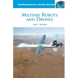 Military Robots and Drones: A Reference Handbook