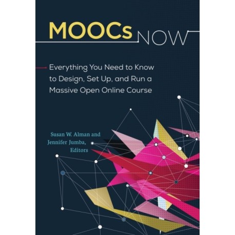 MOOCs Now: Everything You Need to Know to Design, Set Up, and Run a Massive Open Online Course