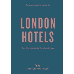 An Opinionated Guide to London Hotels