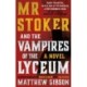 Mr Stoker and the Vampires of the Lyceum: and the Vampires of the Lyceum