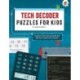 TECH DECODER PUZZLES FOR KIDS PUZZLES FOR KIDS: The Ultimate Code Breaker Puzzle Books For Kids - STEM