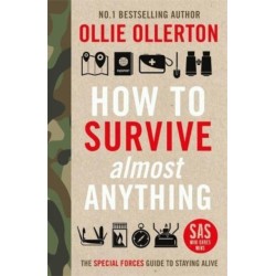 How To Survive (Almost) Anything: The Special Forces Guide To Staying Alive