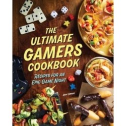 The Ultimate Gamers Cookbook: Recipes for an Epic Game Night