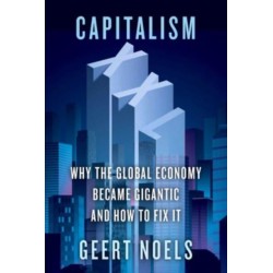 Capitalism XXL: Why the Global Economy Became Gigantic and How to Fix It
