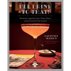 I'll Drink to That! Broadway Cocktails