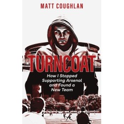 Turncoat: How I Stopped Supporting Arsenal and Found a New Team