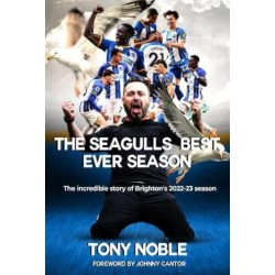 The Seagulls Best Ever Season: The incredible story of Brighton's 2022-23 season
