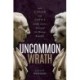 Uncommon Wrath: How Caesar and Cato's Deadly Rivalry Destroyed the Roman Republic