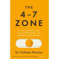 The 4-7 Zone: An easy and effective way to live a balanced life – and stay out of the therapist’s office