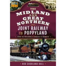 The Midland & Great Northern Joint Railway to Poppyland: From the Midlands to Norfolk & Norwich