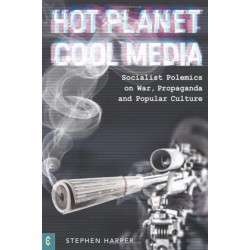 Hot Planet, Cool Media: Socialist Polemics on War, Propaganda and Popular Culture