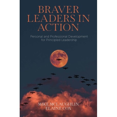Braver Leaders in Action: Personal and Professional Development for Principled Leadership