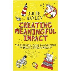 Creating Meaningful Impact: The Essential Guide to Developing an Impact-Literate Mindset