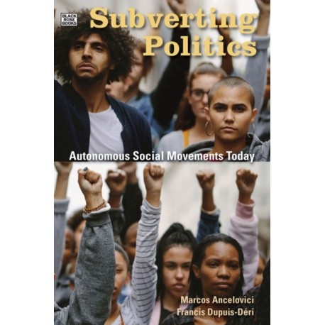 Subverting Politics - Autonomous Social Movements Today