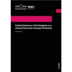 Praising Damascus: City Panegyrics as a Literary Genre and a Concept of Urbanity