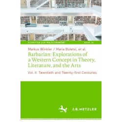 Barbarian: Explorations of a Western Concept in Theory, Literature, and the Arts: Vol. II: Twentieth and Twenty-first Centuries