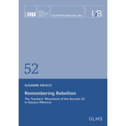 Remembering Rebellion: The Teachers' Movement of the Seccion 22 in Oaxaca (Mexico)