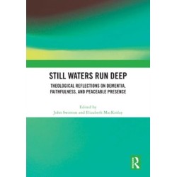 Still Waters Run Deep: Theological Reflections on Dementia, Faithfulness, and Peaceable Presence
