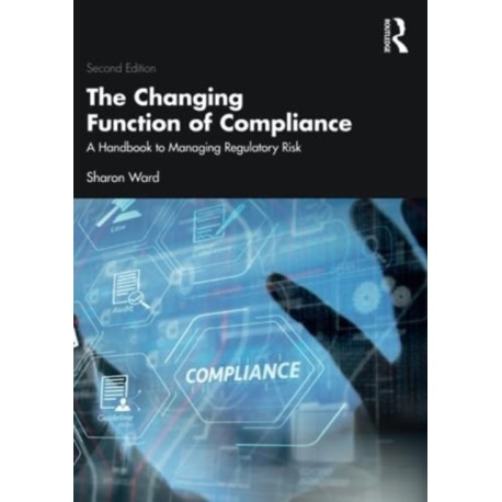 The Changing Function of Compliance: A Handbook to Managing Regulatory Risk