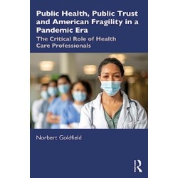 Public Health, Public Trust and American Fragility in a Pandemic Era: The Critical Role of Health Care Professionals