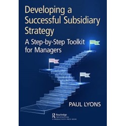 Developing a Successful Subsidiary Strategy: A Step-by-Step Toolkit for Managers
