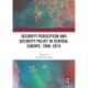 Security Perception and Security Policy in Central Europe, 1989-2019