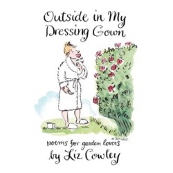 Outside in My Dressing Gown: Humorous Verse for Garden Lovers