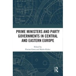 Prime Ministers and Party Governments in Central and Eastern Europe