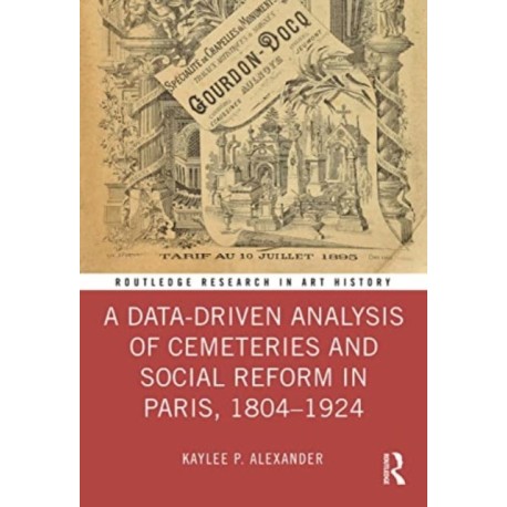 A Data-Driven Analysis of Cemeteries and Social Reform in Paris, 1804–1924