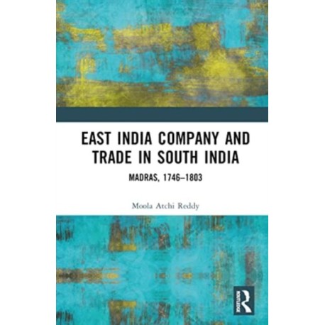 East India Company and Trade in South India: Madras, 1746–1803