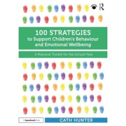 100 Strategies to Support Children’s Behaviour and Emotional Wellbeing: A Practical Toolkit for the School Year