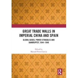 Great Trade Walls in Imperial China and Spain: Global goods, power struggles and bankruptcy, 1644-1840