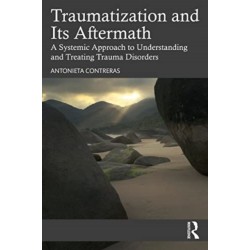 Traumatization and Its Aftermath: A Systemic Approach to Understanding and Treating Trauma Disorders