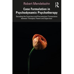 Case Formulation in Contemporary Psychotherapy: Decoding the Conscious and Preconscious Transactions between Therapist, Patient and Supervisor