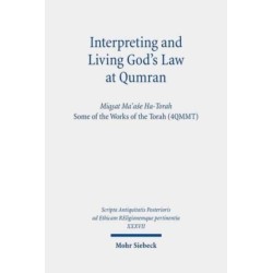 Interpreting and Living God's Law at Qumran: Miqsat Ma?ase Ha-Torah, Some of the Works of the Torah (4QMMT)