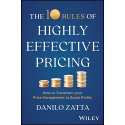 The 10 Rules of Highly Effective Pricing: How to Transform Your Price Management to Boost Profits
