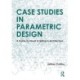 Case Studies in Parametric Design: A Guide to Visual Scripting in Architecture